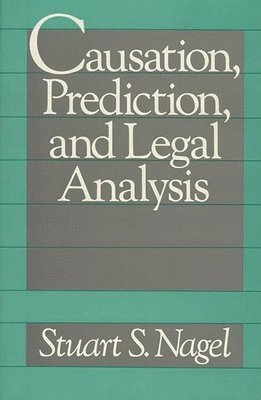 Stuart S. Nagel - Causation, Prediction, and Legal Analysis, Inbunden