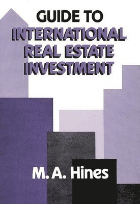 M. A. Hines - Guide to International Real Estate Investment, Inbunden
