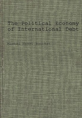 Michel Bouchet - Political Economy of International Debt, Inbunden