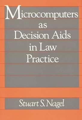 Stuart S. Nagel, Unknown - Microcomputers as Decision Aids in Law Practice, Inbunden