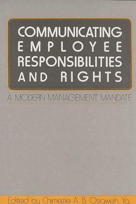 Chimezie Osigweh, Chimezie A. B. Osigweh - Communicating Employee Responsibilities and Rights, Inbunden