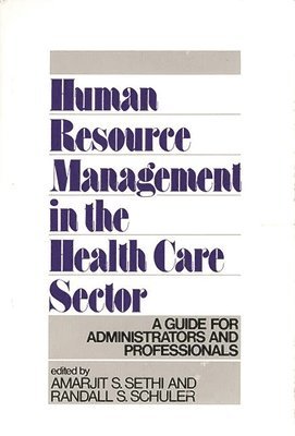Randall S. Schuler, Amarjit S. Sethi, Amarjit S. Sethi, Randall S. Schuler - Human Resource Management in the Health Care Sector, Inbunden
