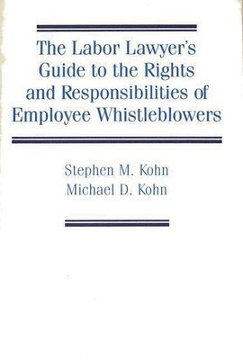 Stephen Kohn, Michael Kohn - Labor Lawyer's Guide to the Rights and Responsibilities of Employee Whistleblowers, Inbunden
