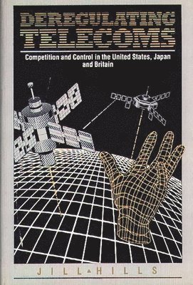 Jill Hills, Unknown - Deregulating Telecoms, Inbunden