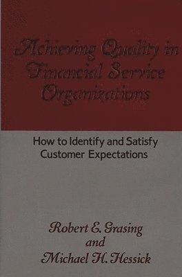 Robert E. Grasing, Michael H. Hessick - Achieving Quality in Financial Service Organizations, Inbunden