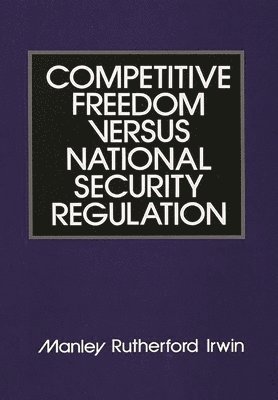 Competitive Freedom versus National Security Regulation