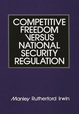 Competitive Freedom versus National Security Regulation 1