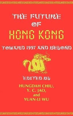 Hungdah Chiu, Y. C. Jao, Yuan Li Wu, Hungdah Chiu, Y. C. Jao - Future of Hong Kong, Inbunden