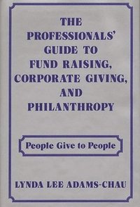 bokomslag The Professionals' Guide to Fund Raising, Corporate Giving, and Philanthropy