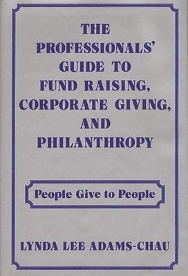 The Professionals' Guide to Fund Raising, Corporate Giving, and Philanthropy 1