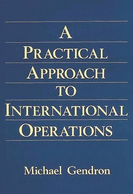 Michael P. Gendron, Michael Gendron - Practical Approach to International Operations, Inbunden