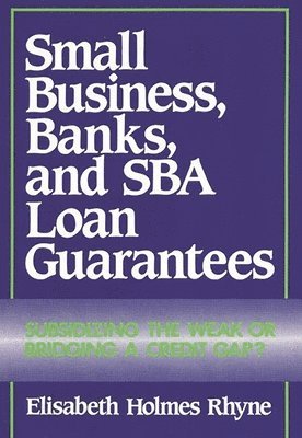 Elisabeth Rhyne - Small Business, Banks, and SBA Loan Guarantees, Inbunden