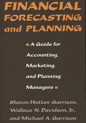 Sharon Hatten Garrison, Wallace N. Davidson, Michael A. Garrison - Financial Forecasting and Planning, Inbunden