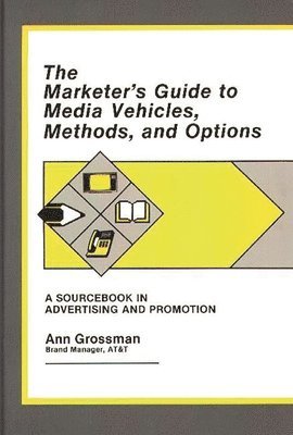 bokomslag The Marketer's Guide to Media Vehicles, Methods, and Options