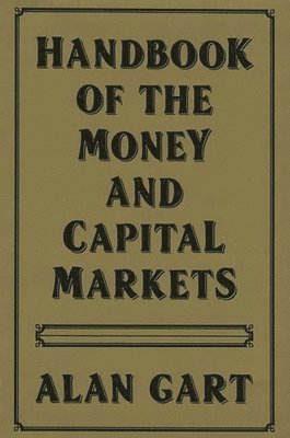 Alan Gart - Handbook of Money and Capital Markets, Inbunden