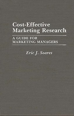 Eric J. Soares - Cost-Effective Marketing Research, Inbunden