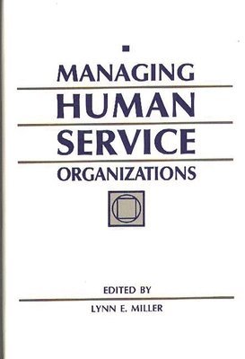 Unknown, Lynn E. Miller - Managing Human Service Organizations, Inbunden
