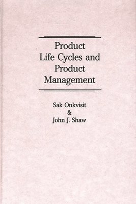 Sak Onkvisit, John J. Shaw - Product Life Cycles and Product Management, Inbunden