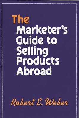 bokomslag The Marketer's Guide to Selling Products Abroad