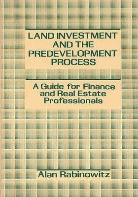 Alan Rabinowitz - Land Investment and the Predevelopment Process, Inbunden