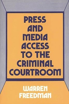 Press and Media Access to the Criminal Courtroom 1