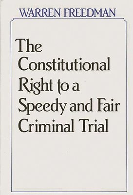 Warren Freedman - Constitutional Right to a Speedy and Fair Criminal Trial, Inbunden