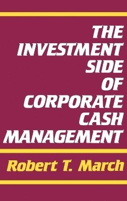 Robert March - Investment Side of Corporate Cash Management, Inbunden