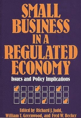 Richard J. Judd, William T. Greenwood, Fred W. Becker - Small Business in a Regulated Economy, Inbunden