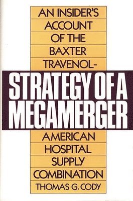 Thomas G. Cody - Strategy of a Megamerger, Inbunden