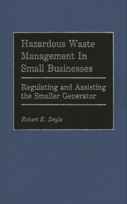Robert E. Deyle - Hazardous Waste Management in Small Businesses, Inbunden