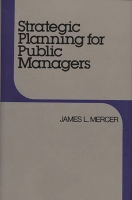 James L. Mercer - Strategic Planning for Public Managers, Inbunden