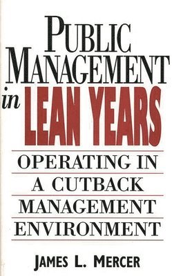 James L. Mercer - Public Management in Lean Years, Inbunden
