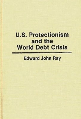 bokomslag U.S. Protectionism and the World Debt Crisis