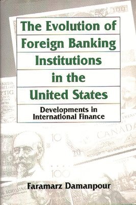 Faramarz Damanpour - Evolution of Foreign Banking Institutions in the United States, Inbunden
