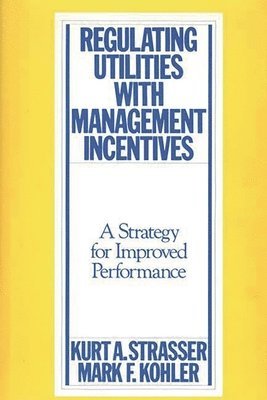 Mark Kohler, Kurt A. Strasser - Regulating Utilities with Management Incentives, Inbunden