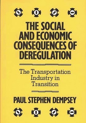 Paul S. Dempsey - Social and Economic Consequences of Deregulation, Inbunden