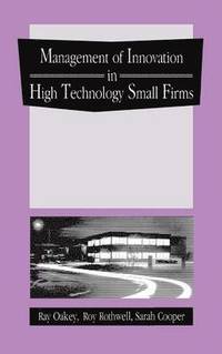 bokomslag The Management of Innovation in High Technology Small Firms