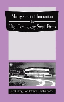Ray Oakey, Roy Rothwell, Sarah Cooper - Management of Innovation in High Technology Small Firms, Inbunden