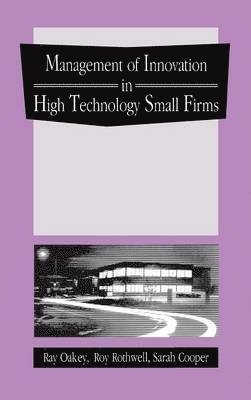 The Management of Innovation in High Technology Small Firms 1