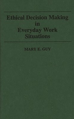 Mary E. Guy - Ethical Decision Making in Everyday Work Situations, Inbunden