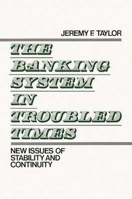 Jeremy F. Taylor - Banking System in Troubled Times, Inbunden