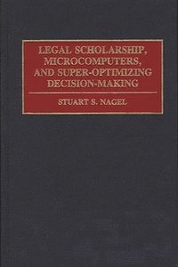 bokomslag Legal Scholarship, Microcomputers, and Super-Optimizing Decision-Making