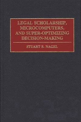 Legal Scholarship, Microcomputers, and Super-Optimizing Decision-Making 1
