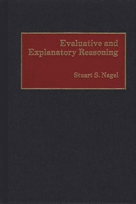 Stuart S. Nagel - Evaluative and Explanatory Reasoning, Inbunden