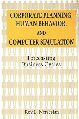 Roy Nersesian - Corporate Planning, Human Behavior, and Computer Simulation, Inbunden