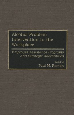 Paul M. Roman, Paul M. Roman - Alcohol Problem Intervention in the Workplace, Inbunden