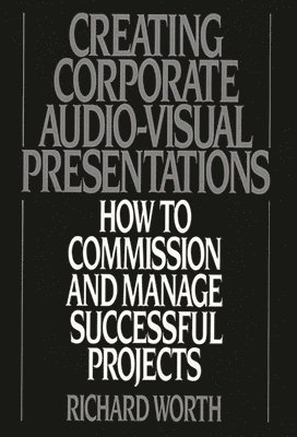 Richard Worth - Creating Corporate Audio-Visual Presentations, Inbunden