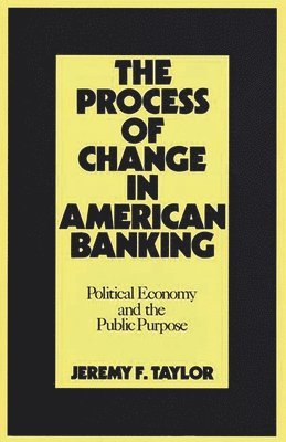 Jeremy F. Taylor, Marilyn Taylor - Process of Change in American Banking, Inbunden