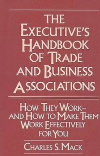 bokomslag The Executive's Handbook of Trade and Business Associations
