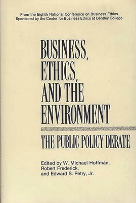 W. Michael Hoffman, Robert Frederick, Edward S. Petry Jr. - Business, Ethics, and the Environment, Inbunden